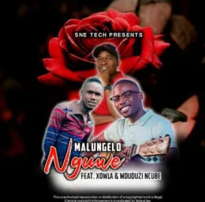 Malungelo – Nguwe ft. Xowla & Mduduzi Ncube Malungelo – Nguwe ft. Xowla & Mduduzi Ncube