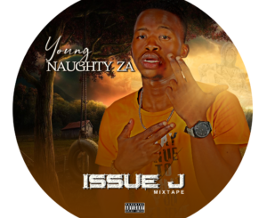 Young Naughty ZA – Issue J Mixtape