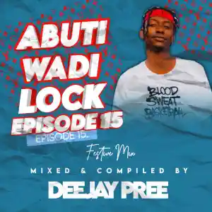 Deejay Pree – Abuti Wadi Lock Episode 15 Deejay Pree – Abuti Wadi Lock Episode 15
