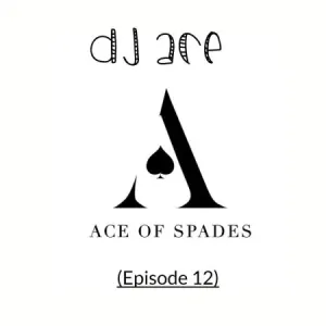 DJ Ace – Ace of Spades ♠️ Episode 12