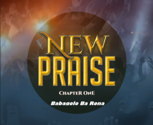 New Praise – Ba Ba Dumelang Ft. Doc Maisela