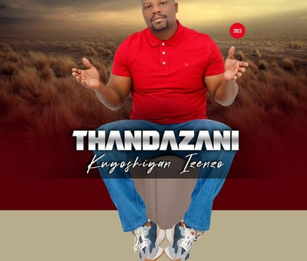 Thandazani – Kuyoshiyan’izenzo ALBUM: Thandazani – Kuyoshiyan’izenzo