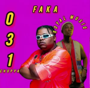 031choppa & Royal MusiQ – FAKA