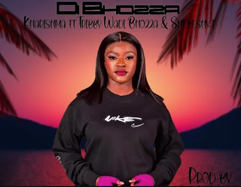 Di Bhozza ft Tribby wadi bhoza & Shebeshxt – Kharishma Di Bhozza ft Tribby wadi bhoza & Shebeshxt – Kharishma